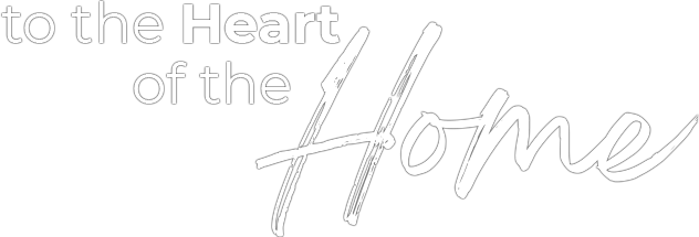 to the heart of the home